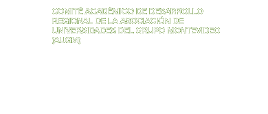 COMITE ACADEMICO DE DESARROLLO REGIONAL DE LA ASOCIACION DE UNIVERSIDADES DEL GRUPO MONTEVIDEO - AUGM